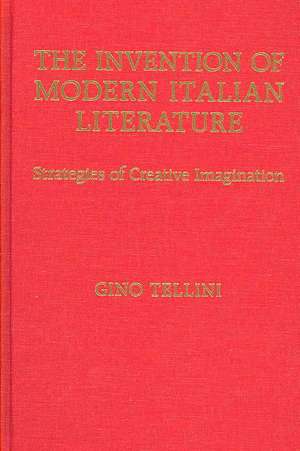 The Invention of Modern Italian Literature: Strategies of Creative Imagination de Gino Tellini