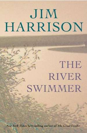 The River Swimmer: Memories of a Collective Farm in Estonia de Jim Harrison