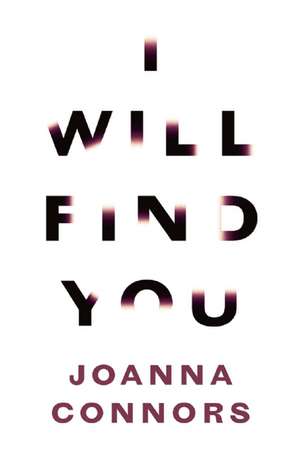 I Will Find You: A Reporter Investigates the Life of the Man Who Raped Her de Joanna Connors