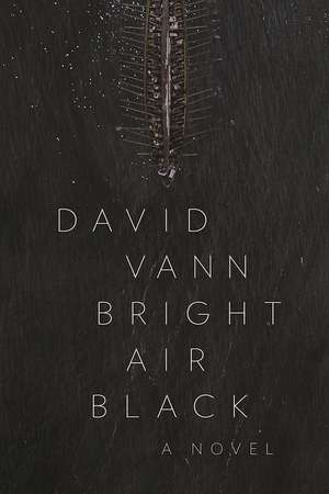 Bright Air Black: A Novel de David Vann