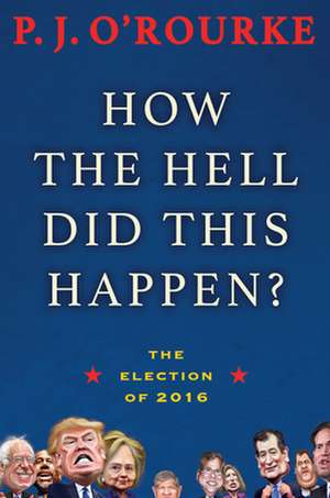 How the Hell Did This Happen?: The Election of 2016