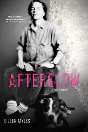 Afterglow (a Dog Memoir) de Eileen Myles