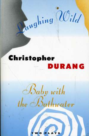 Laughing Wild and Baby with the Bathwater: Two Plays de Christopher Durang