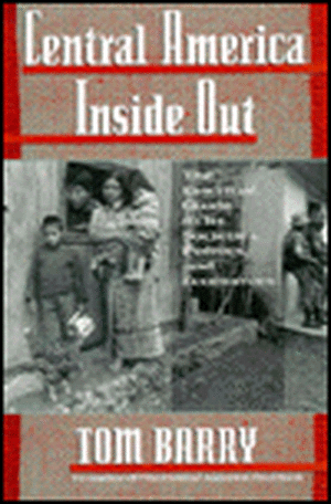 Central America Inside Out: The Essential Guide to Its Societies, Politics, and Economics de Tom Barry