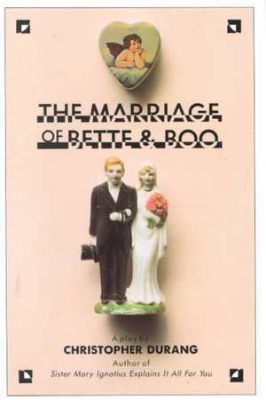 The Marriage of Bette and Boo: The Most Comprehensive Documented History of the Vietnam War de Durang