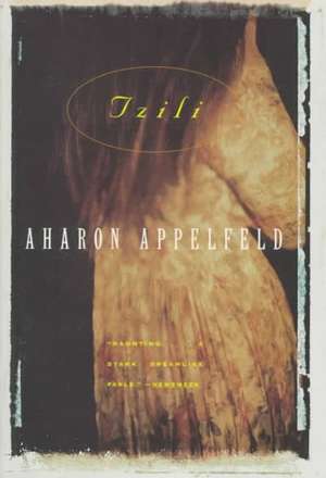 Tzili: The Story of a Life de Aharon Appelfeld