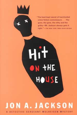 Hit on the House: Detective Sergeant Mulheisen Mysteries de Jon A. Jackson