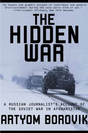 The Hidden War: A Russian Journalist's Account of the Soviet War in Afghanistan de Artyom Borovik