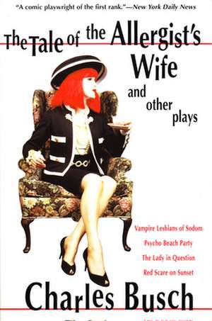 The Tale of the Allergist's Wife and Other Plays de Charles Busch