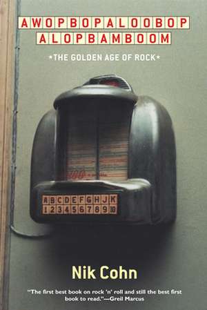 Awopbopaloobop Alopbamboom: The Golden Age of Rock de Nik Cohn