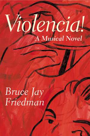 Violencia!: A Musical Novel de Bruce Jay Friedman