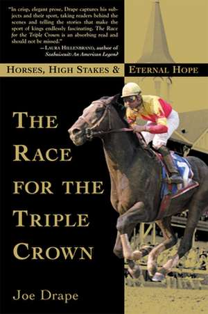 The Race for the Triple Crown: Horses, High Stakes and Eternal Hope de Joe Drape