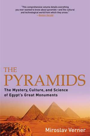 The Pyramids: The Mystery, Culture, and Science of Egypt's Great Monuments de Miroslav Verner