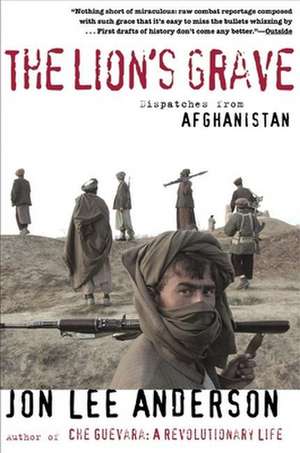 The Lion's Grave: Dispatches from Afghanistan de Jon Lee Anderson