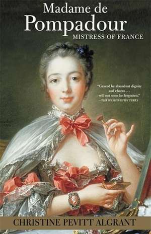 Madame de Pompadour: Mistress of France de Christine Pevitt Algrant