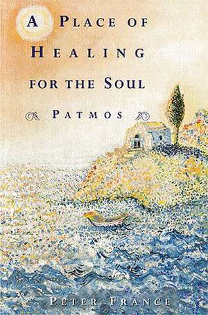 A Place of Healing for the Soul: Patmos de Peter France