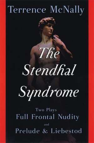 The Stendhal Syndrome: Full Frontal Nudity and Prelude and Liebestod de Terrence McNally