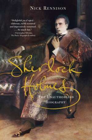 Sherlock Holmes: The Unauthorized Biography de Nicholas Rennison