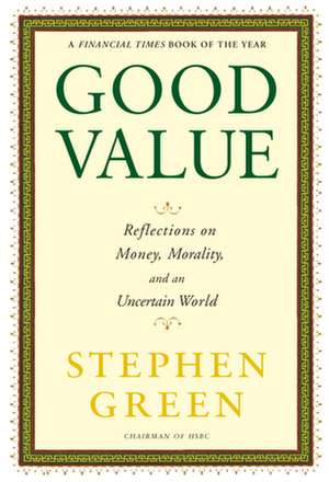 Good Value: Reflections on Money, Morality, and an Uncertain World de Stephen Green