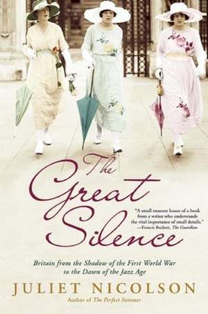 The Great Silence: Britain from the Shadow of the First World War to the Dawn of the Jazz Age de Juliet Nicolson