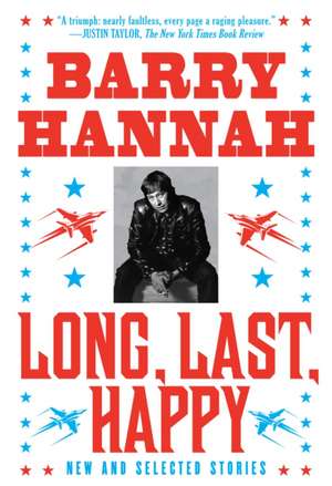 Long, Last, Happy: New and Collected Stories de Barry Hannah