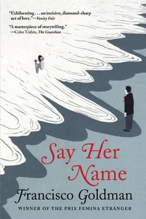 Say Her Name de Francisco Goldman