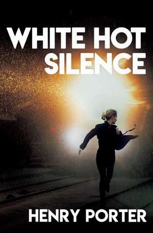 White Hot Silence de Henry Porter