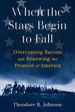 When the Stars Begin to Fall: Overcoming Racism in America de Theodore R. Johnson