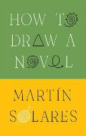 How to Draw a Novel de Martin Solares