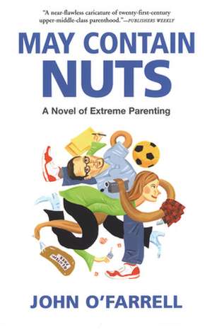 May Contain Nuts: A Novel of Extreme Parenting de John O'Farrell