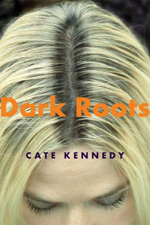 Dark Roots: Stories de Cate Kennedy