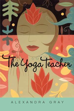 The Yoga Teacher de Alexandra Gray