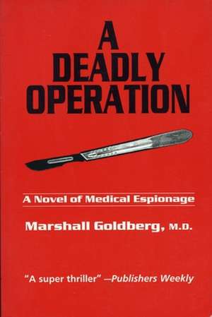 A Deadly Operation: A Novel of Medical Espionage de Marshall Goldberg