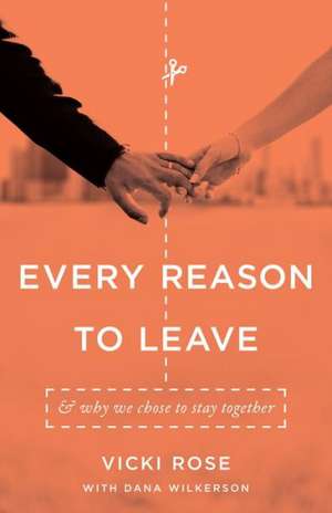 Every Reason to Leave: And Why We Chose to Stay Together de Vicki Rose