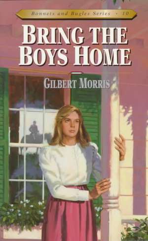 Bring the Boys Home de Gilbert Morris