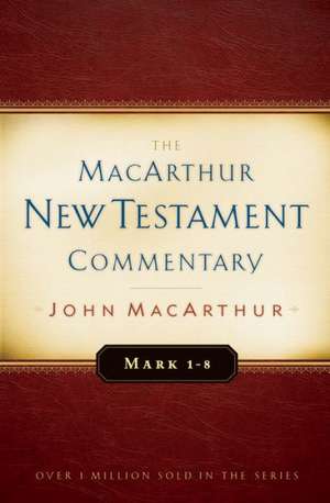 Mark 1-8 MacArthur New Testament Commentary de John F. MacArthur