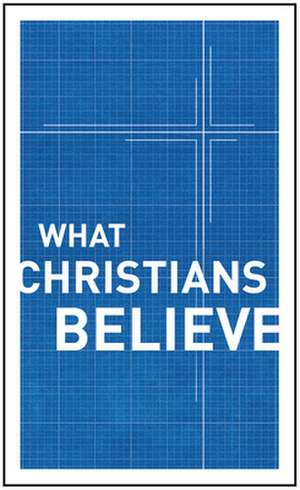 What Christians Believe de Moody Publishers