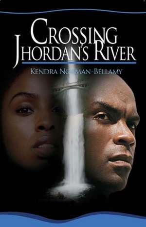 Crossing Jhordan's River de Kendra Norman-Bellamy