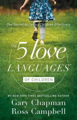 The 5 Love Languages of Children: The Secret to Loving Children Effectively de Gary Chapman