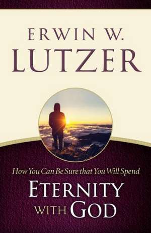 How You Can Be Sure You Will Spend Eternity with God de Erwin W. Lutzer