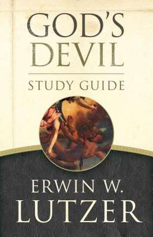 God's Devil Study Guide: The Incredible Story of How Satan's Rebellion Serves God's Purposes de Erwin W. Lutzer