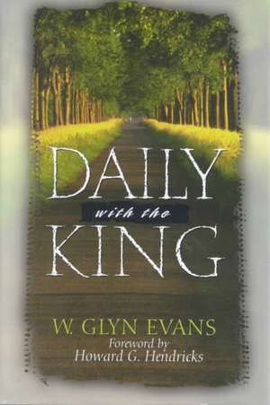 Daily with the King: A Devotional for Self-Discipleship de W. Glyn Evans