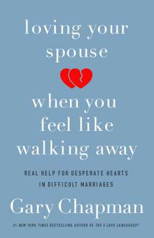 Loving Your Spouse When You Feel Like Walking Away de Gary Chapman