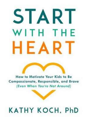 Start with the Heart de Kathy Koch