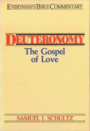 Deuteronomy- Everyman's Bible Commentary: The Gospel of Love de Samuel J. Schultz