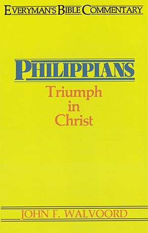 Philippians- Everyman's Bible Commentary: Triumph in Christ de John Walvoord