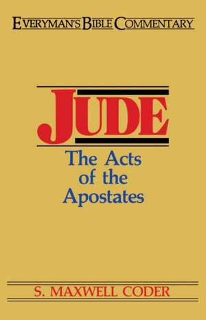 Jude- Everyman's Bible Commentary: The Acts of the Apostates de S. Maxwell Coder