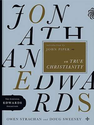 Jonathan Edwards on True Christianity de Owen Strachan