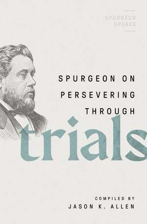 Spurgeon on Persevering Through Trials de Jason K Allen