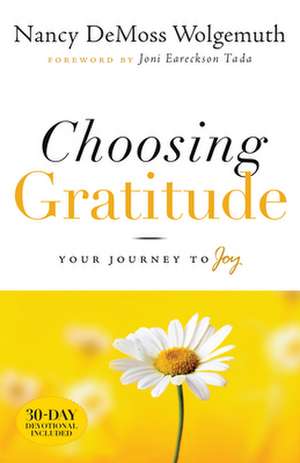 Choosing Gratitude: Your Journey to Joy de Nancy Leigh DeMoss